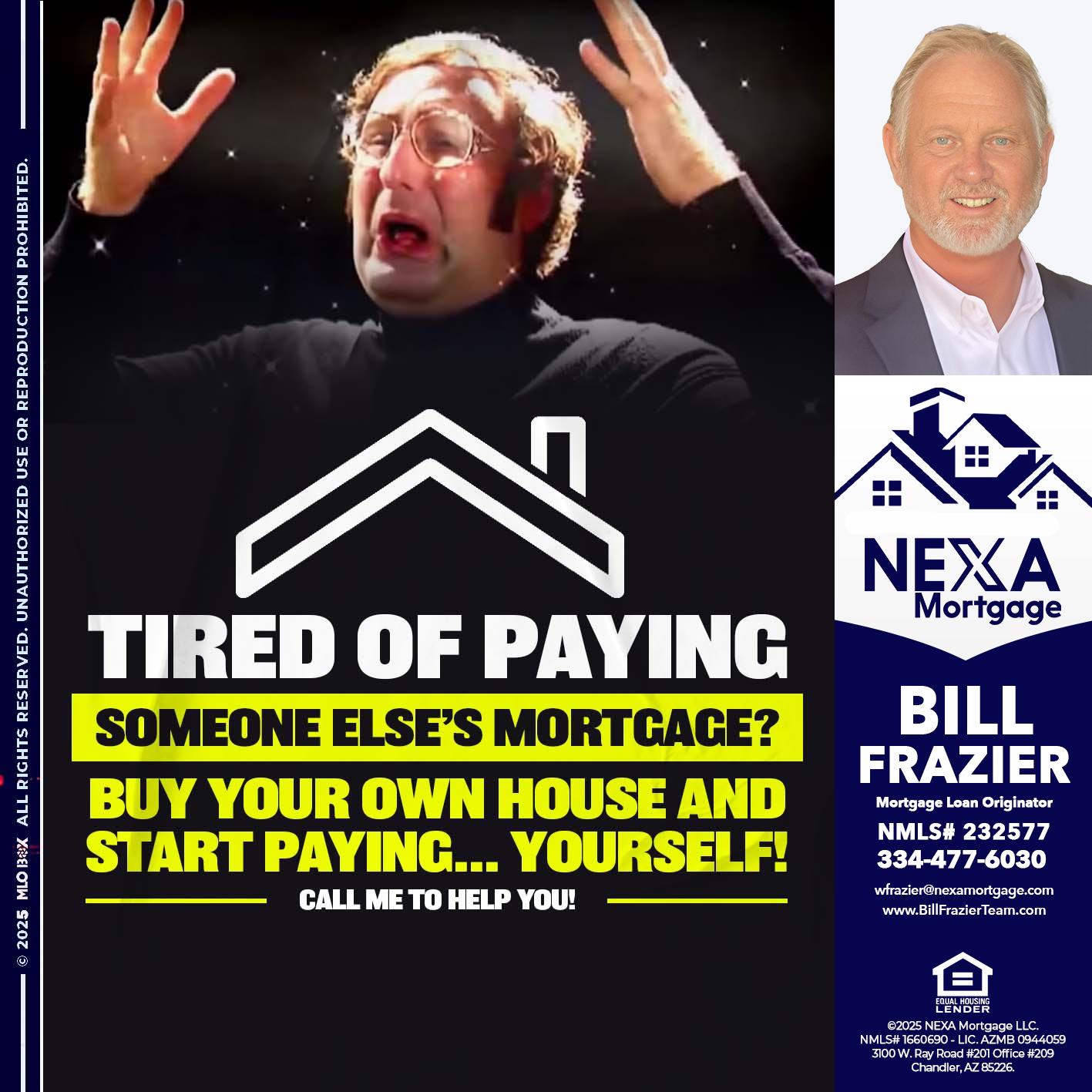 TIRED OF PAYING - Bill Frazier -Mortgage Loan Originator