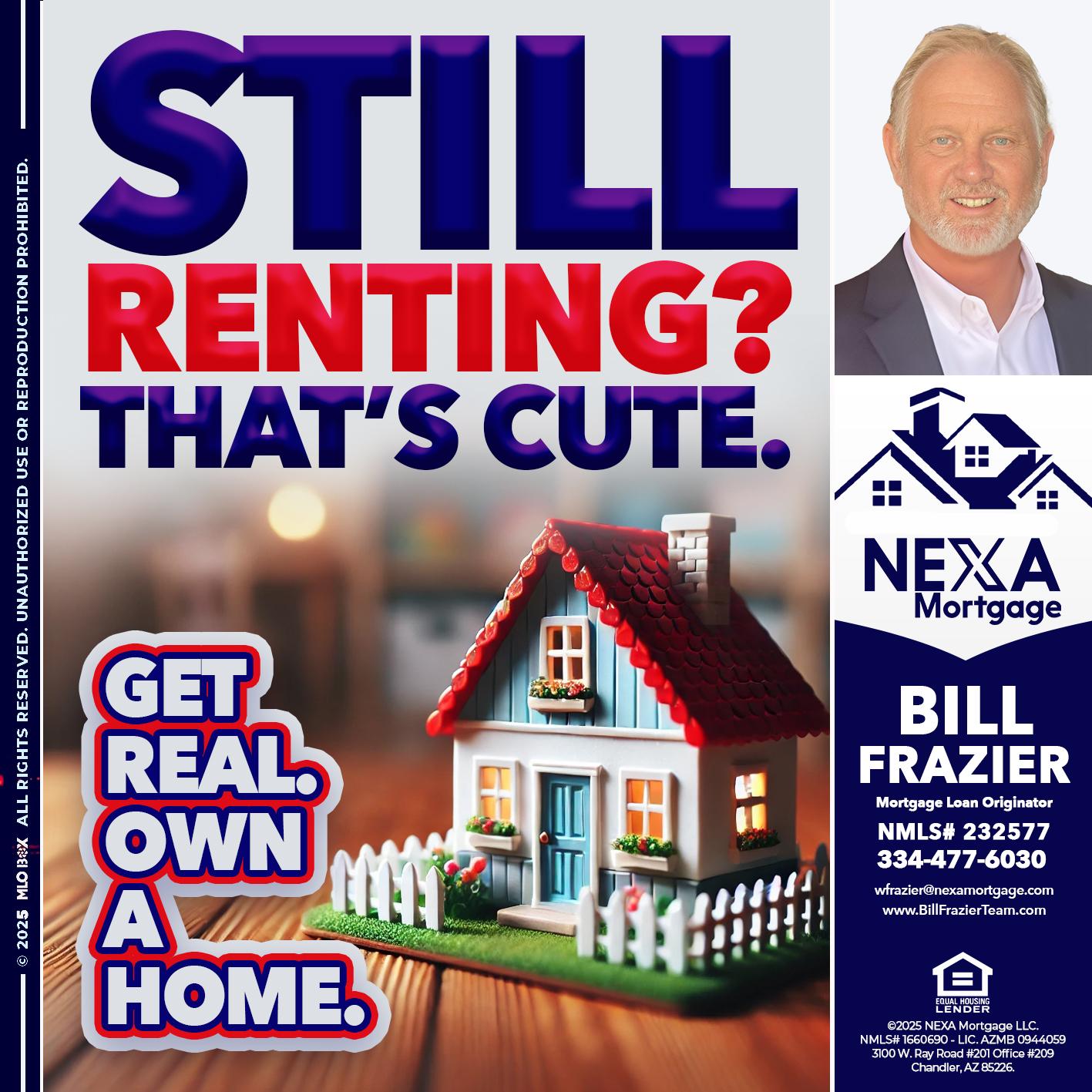 STILL RENTING? - Bill Frazier -Mortgage Loan Originator