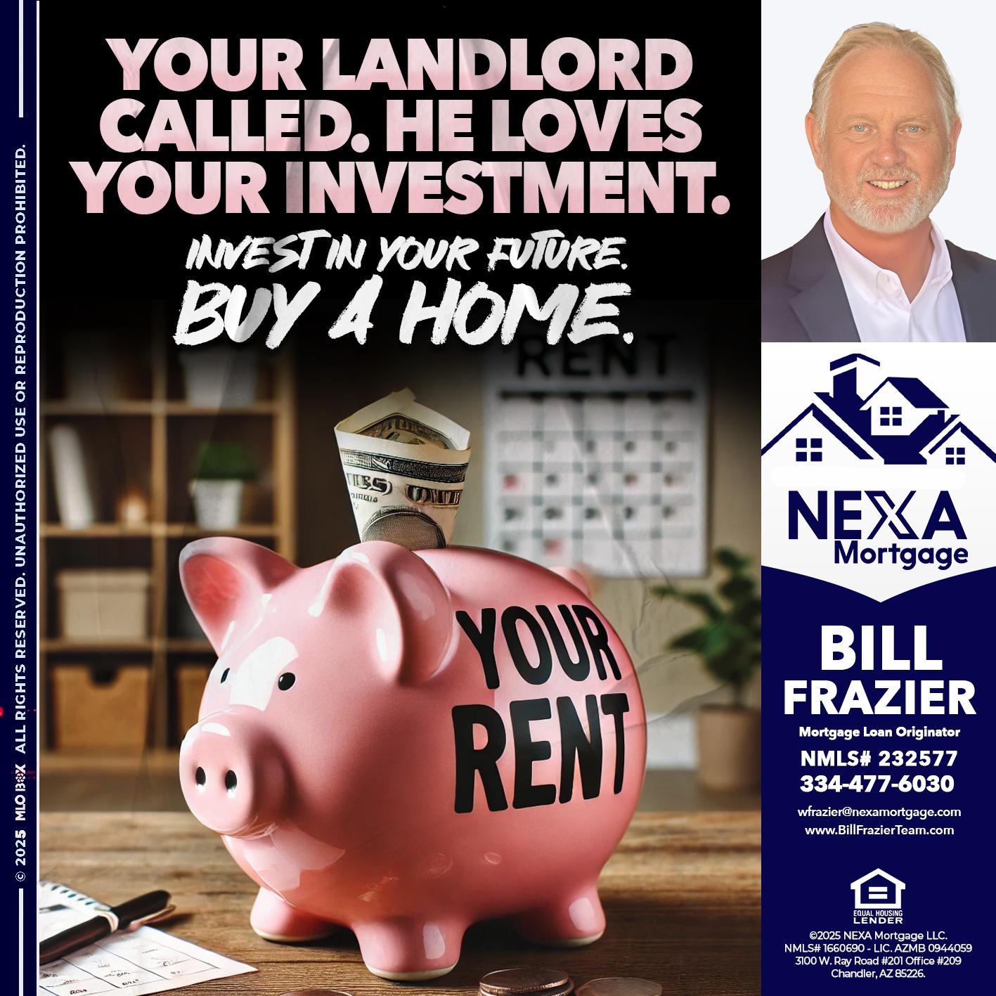 YOUR LANDLORD CALLED. - Bill Frazier -Mortgage Loan Originator