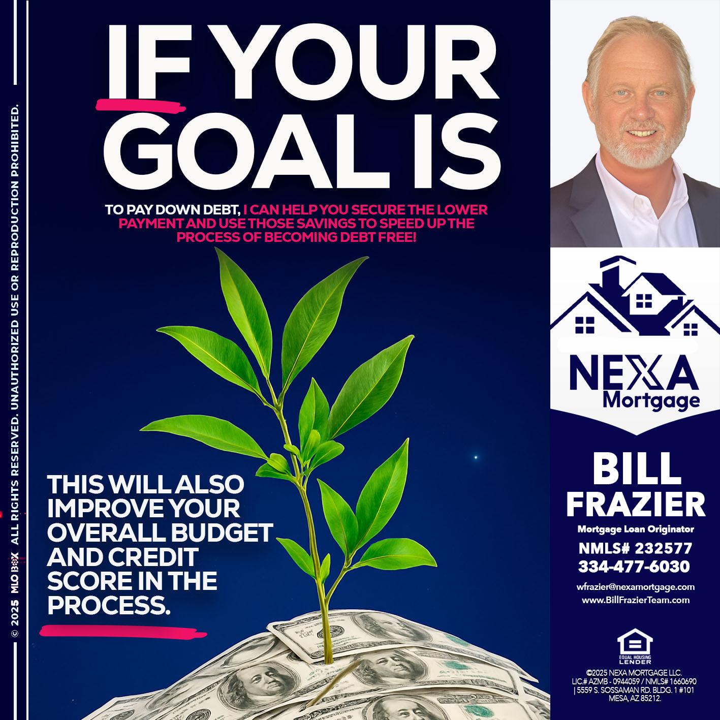 if your goal is - Bill Frazier -Mortgage Loan Originator