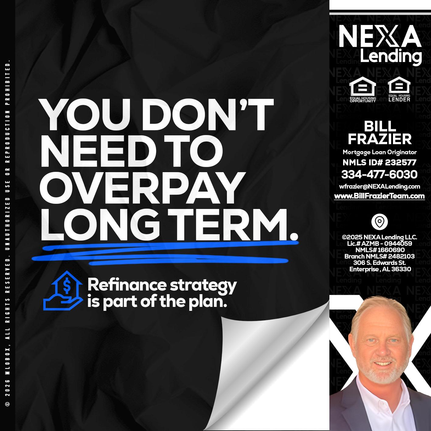 you don't need - Bill Frazier -Mortgage Loan Originator